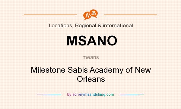 What does MSANO mean? It stands for Milestone Sabis Academy of New Orleans