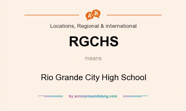 What does RGCHS mean? It stands for Rio Grande City High School