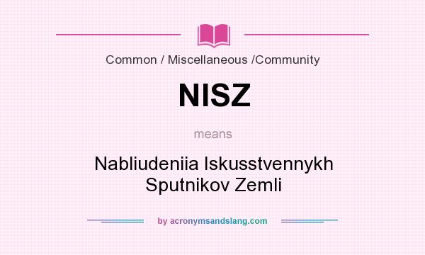 What does NISZ mean? It stands for Nabliudeniia Iskusstvennykh Sputnikov Zemli