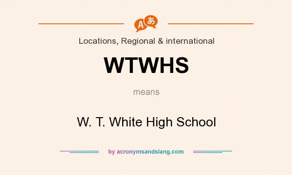 What does WTWHS mean? It stands for W. T. White High School