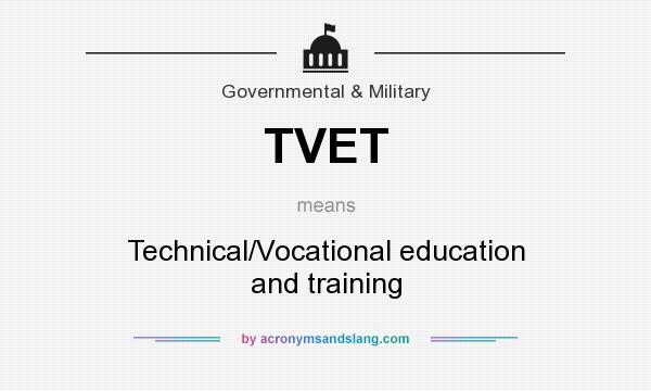What does TVET mean? It stands for Technical/Vocational education and training