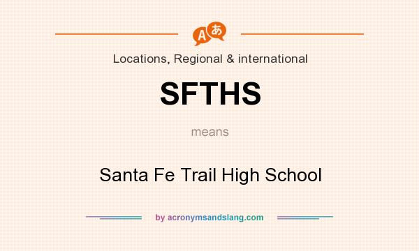 What does SFTHS mean? It stands for Santa Fe Trail High School