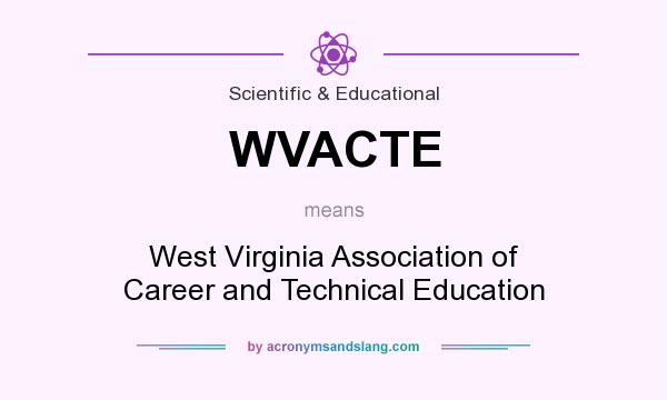 What does WVACTE mean? It stands for West Virginia Association of Career and Technical Education