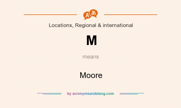 What does M mean? It stands for Moore