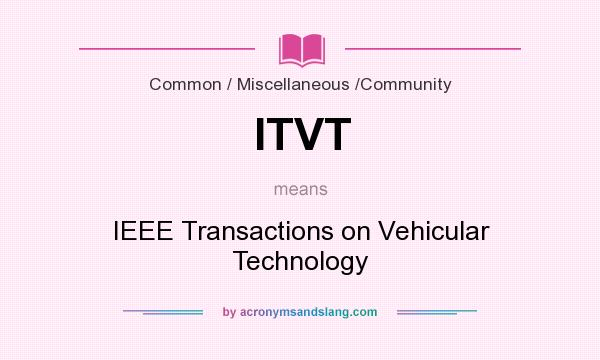 What does ITVT mean? It stands for IEEE Transactions on Vehicular Technology