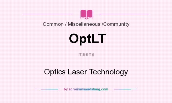 What does OptLT mean? It stands for Optics Laser Technology