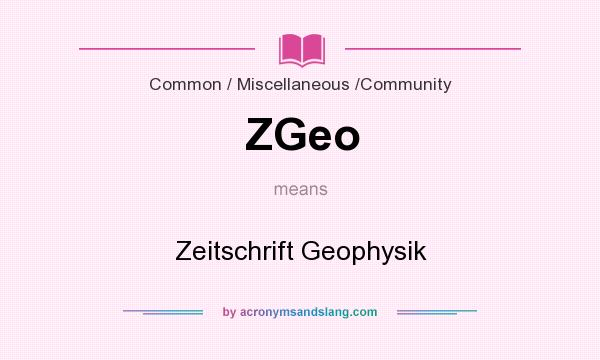 What does ZGeo mean? It stands for Zeitschrift Geophysik