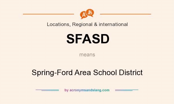 What does SFASD mean? It stands for Spring-Ford Area School District