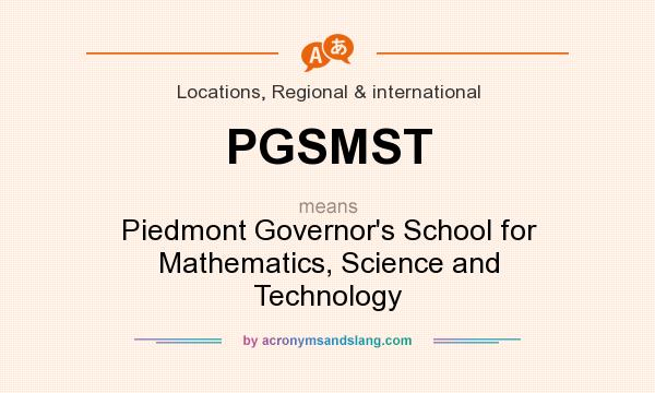 What does PGSMST mean? It stands for Piedmont Governor`s School for Mathematics, Science and Technology