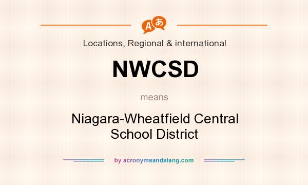 What does NWCSD mean? It stands for Niagara-Wheatfield Central School District