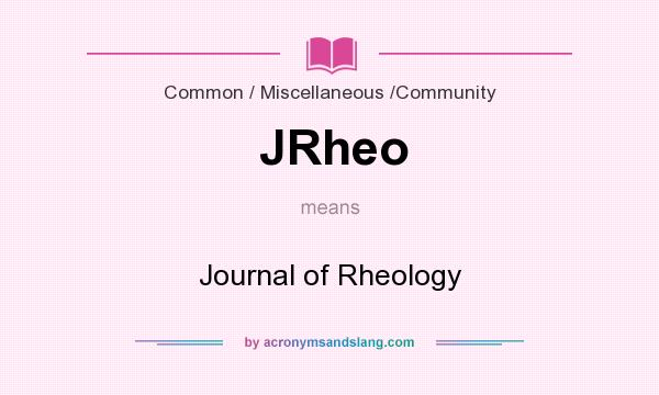 What does JRheo mean? It stands for Journal of Rheology