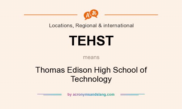 What does TEHST mean? It stands for Thomas Edison High School of Technology