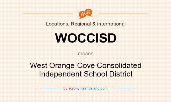 What does WOCCISD mean? It stands for West Orange-Cove Consolidated Independent School District