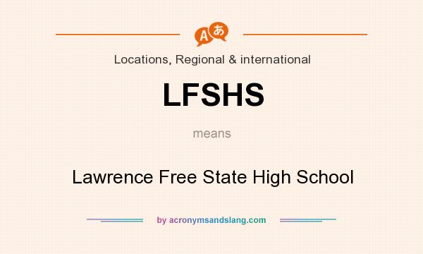 What does LFSHS mean? It stands for Lawrence Free State High School