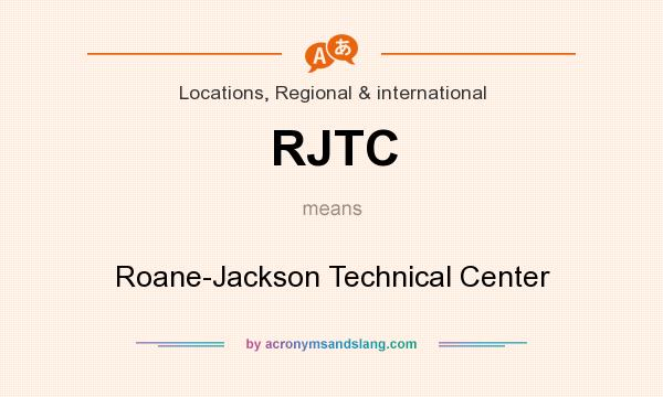 What does RJTC mean? It stands for Roane-Jackson Technical Center
