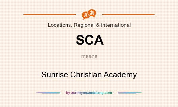What does SCA mean? It stands for Sunrise Christian Academy