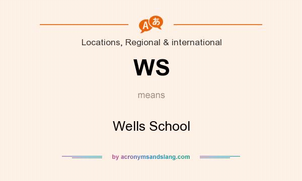 What does WS mean? It stands for Wells School