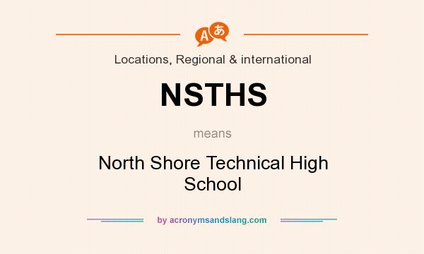What does NSTHS mean? It stands for North Shore Technical High School