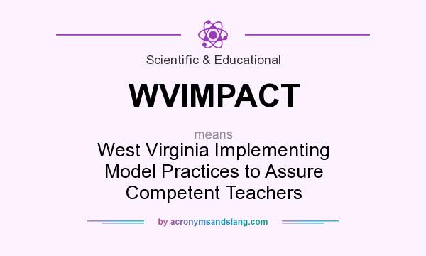 What does WVIMPACT mean? It stands for West Virginia Implementing Model Practices to Assure Competent Teachers
