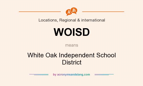 What does WOISD mean? It stands for White Oak Independent School District