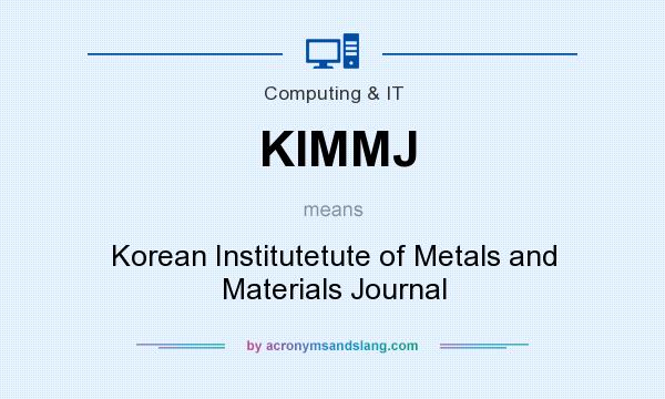 What does KIMMJ mean? It stands for Korean Institutetute of Metals and Materials Journal
