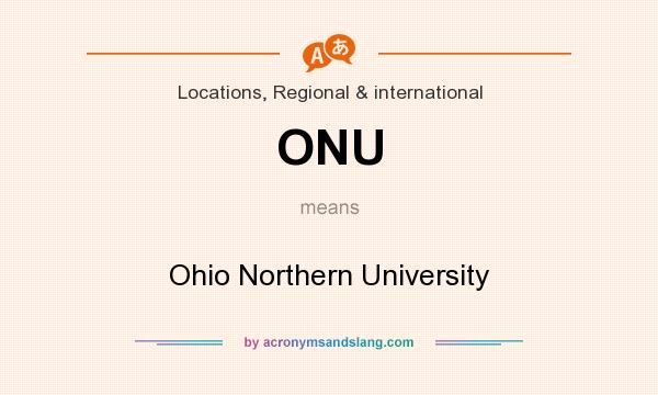 What does ONU mean? It stands for Ohio Northern University