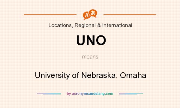 What does UNO mean? It stands for University of Nebraska, Omaha