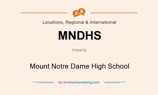 What does MNDHS mean? It stands for Mount Notre Dame High School