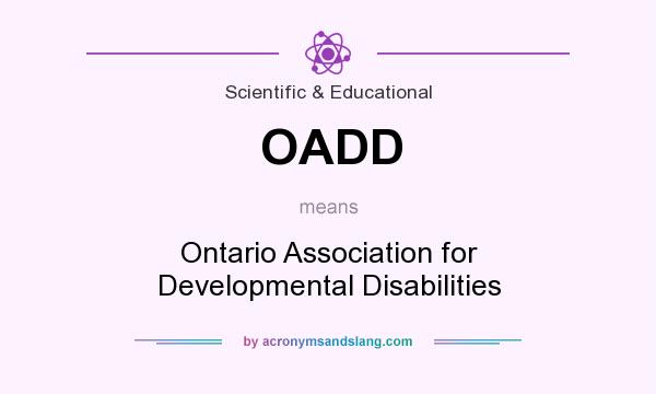 What does OADD mean? It stands for Ontario Association for Developmental Disabilities