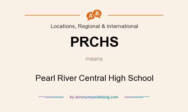 What does PRCHS mean? It stands for Pearl River Central High School
