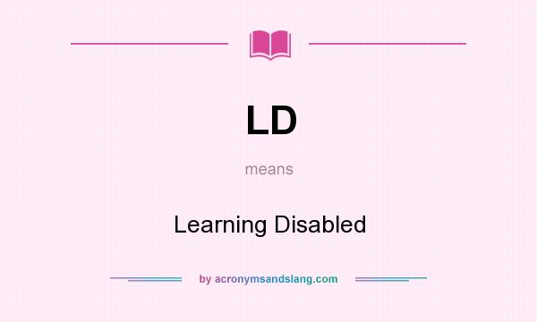 What does LD mean? It stands for Learning Disabled