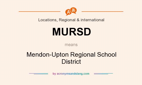 What does MURSD mean? It stands for Mendon-Upton Regional School District