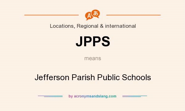 What does JPPS mean? It stands for Jefferson Parish Public Schools