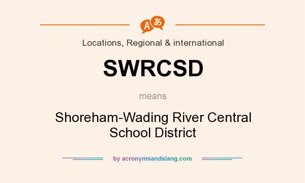 What does SWRCSD mean? It stands for Shoreham-Wading River Central School District