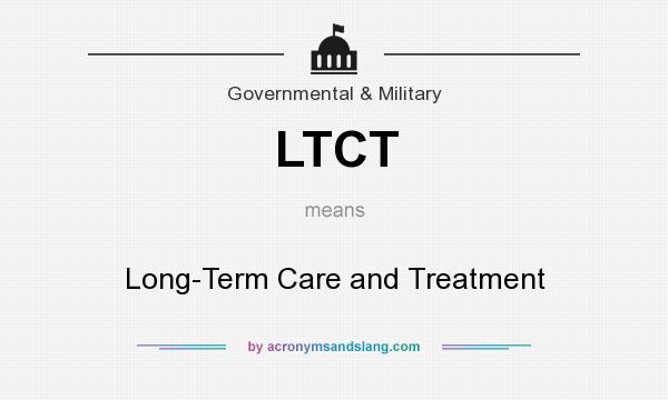 What does LTCT mean? It stands for Long-Term Care and Treatment