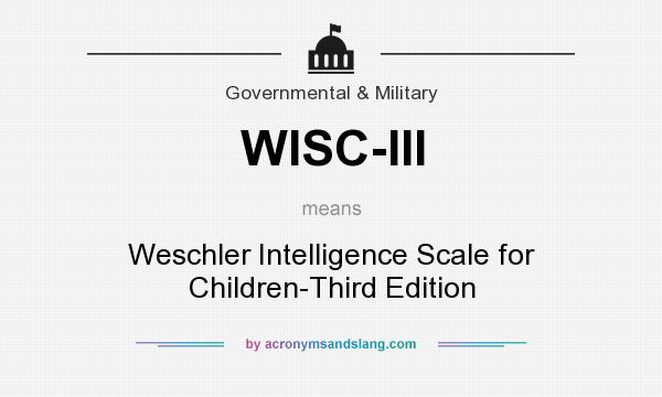 What does WISC-III mean? It stands for Weschler Intelligence Scale for Children-Third Edition