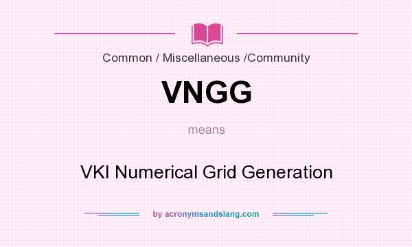 What does VNGG mean? It stands for VKI Numerical Grid Generation