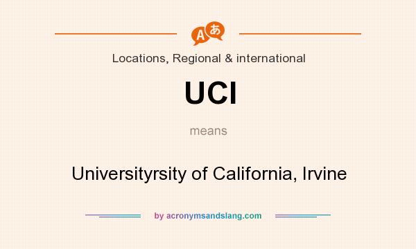 What does UCI mean? It stands for Universityrsity of California, Irvine