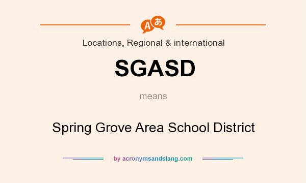 What does SGASD mean? It stands for Spring Grove Area School District