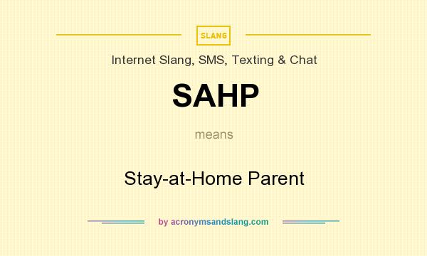 What does SAHP mean? It stands for Stay-at-Home Parent