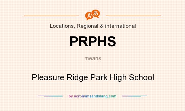 What does PRPHS mean? It stands for Pleasure Ridge Park High School