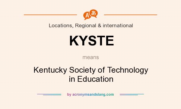 What does KYSTE mean? It stands for Kentucky Society of Technology in Education