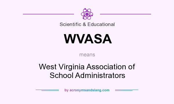 What does WVASA mean? It stands for West Virginia Association of School Administrators