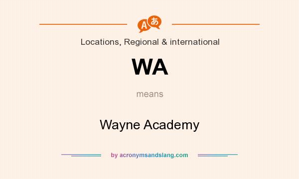 What does WA mean? It stands for Wayne Academy
