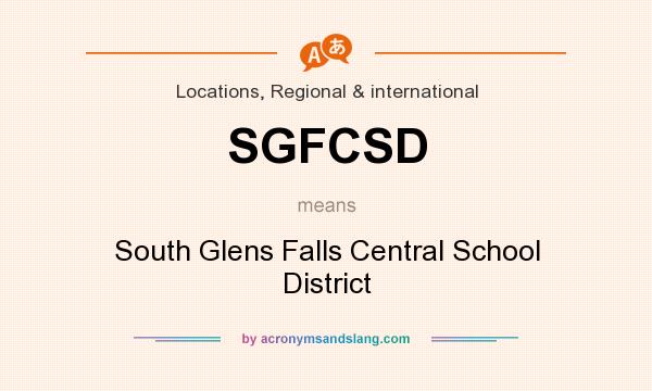 What does SGFCSD mean? It stands for South Glens Falls Central School District