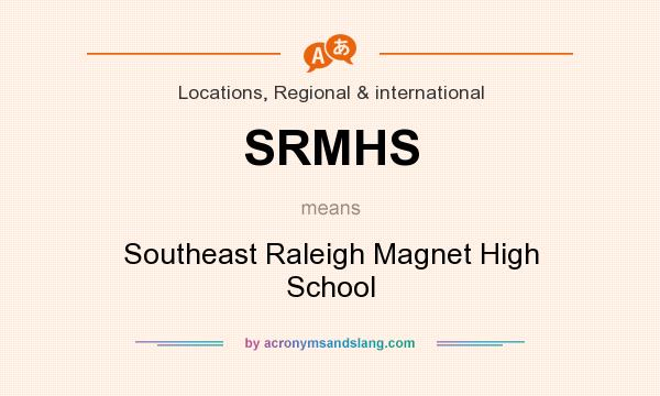 What does SRMHS mean? It stands for Southeast Raleigh Magnet High School