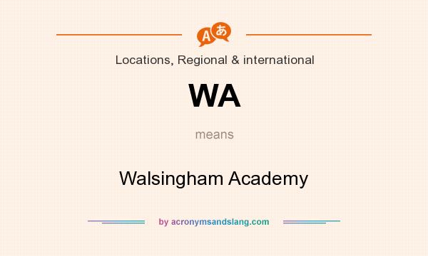 What does WA mean? It stands for Walsingham Academy