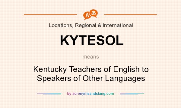 What does KYTESOL mean? It stands for Kentucky Teachers of English to Speakers of Other Languages