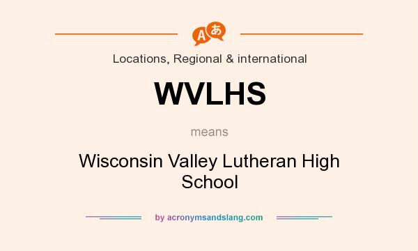 What does WVLHS mean? It stands for Wisconsin Valley Lutheran High School