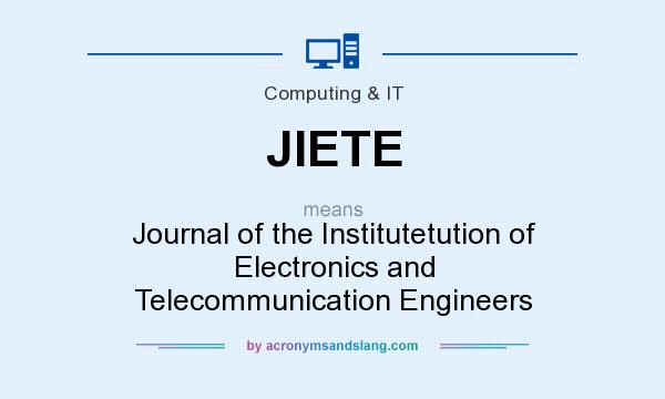What does JIETE mean? It stands for Journal of the Institutetution of Electronics and Telecommunication Engineers